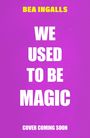 Bea Ingalls: We Used To Be Magic, Buch