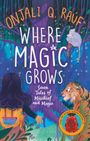 Onjali Q. Rauf: Where Magic Grows, Buch