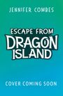 Jennifer Combes, Escape from Dragon Island, Cover Coming Soon. Schlichte Gestaltung mit blau-grünem Hintergrund.