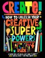 : Create! How to Unleash Your Creative Superpowers, Buch