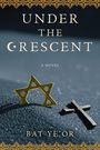 „UNDER THE CRESCENT“, „A NOVEL“, „BAT YE’OR“. Ein goldener Davidstern und ein schwarzes Kreuz auf grauem Hintergrund.