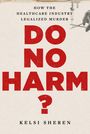 "How the healthcare industry legalized murder. DO NO HARM? Kelsi Sheren." Ein Cover in Rot und Schwarz, Hand mit Spritze.