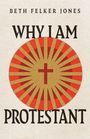Beth Felker Jones: Why I Am Protestant, Buch