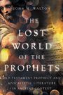 John H. Walton: The Lost World of the Prophets, Buch