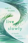Jodi H Grubbs: Live Slowly, Buch