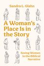 Oben steht "Sandra L. Glahn". Mittig "A Woman's Place Is in the Story". Unten "Seeing Women in the Biblical Narrative". Umrahmt von Frauenzeichnungen.