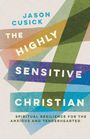 Text: "JASON CUSICK THE HIGHLY SENSITIVE CHRISTIAN SPIRITUAL RESILIENCE FOR THE ANXIOUS AND TENDERHEARTED."  
Bunte, überlappende geometrische Formen.