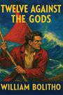 William Bolitho: Twelve Against the Gods, Buch