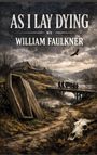 "AS I LAY DYING" von William Faulkner. Eine ländliche Szene: Sarg, Brücke, Menschen, stürmischer Himmel, Vogelflug, Tierknochen.