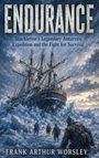 Text: „ENDURANCE“, „Shackleton's Legendary Antarctic Expedition and the Fight for Survival“, „FRANK ARTHUR WORSLEY“. Illustration eines Schiffs im Eis mit Männern im Vordergrund.