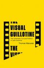 „THE VISUAL GUILLOTINE“, „The Cinematic Cut and Politics in Latin America“, „Thomas Matusiak“. Schwarz auf Gelb.