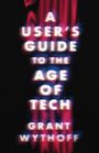 Grant Wythoff: A User's Guide to the Age of Tech, Buch