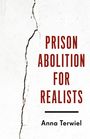 Anna Terwiel: Prison Abolition for Realists, Buch