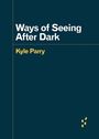 Text: "Ways of Seeing After Dark" und "Kyle Parry". Dunkelblauer Hintergrund, schlichtes Design mit gelben Details unten.