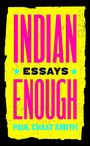 INDIAN ENOUGH. ESSAYS. PAUL CHAAT SMITH. Helle, auffällige Farben und starke Kontraste.