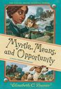 Elizabeth C. Bunce: Myrtle, Means, and Opportunity (Myrtle Hardcastle Mystery 5), Buch