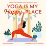 Harmony Willow Hansen: Yoga Is My Happy Place Wall Calendar 2026, KAL