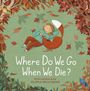 Texte: "Where Do We Go When We Die?", "Written and illustrated by Alona Millgram". Illustration mit Kind und Fuchs, umgeben von Herbstlaub.