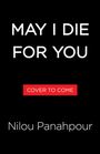 Oben der Text "MAY I DIE FOR YOU", in der Mitte auf rotem Grund "COVER TO COME", unten "Nilou Panahpour". Schwarzer Hintergrund.