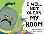 Text: "I WILL NOT CLEAN MY ROOM." Ein grummelndes Monster mit einer Wäscheklammer auf der Nase, ein Vogel sitzt auf seinem Kopf.