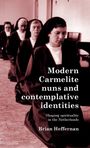 Brian Heffernan: Modern Carmelite Nuns and Contemplative Identities, Buch