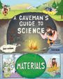 "A Caveman's Guide to Science", "MATERIALS". Ein Höhlenmensch mit Werkzeugen vor einem Steinfeuer und Maschine im Hintergrund.