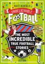 Matt Oldfield: The Most Incredible True Football Stories (You Never Knew) UPDATED WITH NEW BONUS STORIES, Buch