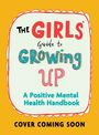 "The Girls' Guide to Growing Up: A Positive Mental Health Handbook. Cover coming soon." Bunte, kinderfreundliche Illustration.