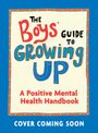 "The Boys' Guide to Growing Up: A Positive Mental Health Handbook. COVER COMING SOON." Bunte, verspielte Schrift.