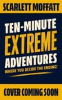 Text: "Scarlett Moffatt", "Ten-Minute Extreme Adventures", "Where you decide the ending!", "Cover coming soon". Boldes Design.