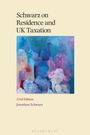 Jonathan Schwarz: Schwarz on Residence and UK Taxation 22nd Edition, Buch