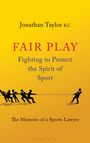 Text: "Jonathan Taylor KC. FAIR PLAY: Fighting to Protect the Spirit of Sport. The Memoirs of a Sports Lawyer." Illustration: Tauziehen.