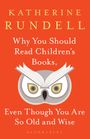 Katherine Rundell: Why You Should Read Children's Books, Even Though You Are So Old and Wise, Buch