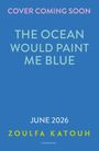 Zoulfa Katouh: The Ocean Would Paint Me Blue, Buch
