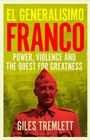 Text: "EL GENERALISIMO FRANCO. POWER, VIOLENCE AND THE QUEST FOR GREATNESS. GILES TREMLETT." Illustration eines Mannes in Uniform.