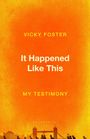 Vicky Foster: It Happened Like This, Buch