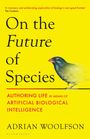 Buchtitel: "On the Future of Species". Untertitel: "Authoring Life by Means of Artificial Biological Intelligence". Autor: Adrian Woolfson. Illustration eines Vogels.