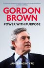 Oben steht „A serious and consequential analysis...“, mittig „GORDON BROWN POWER WITH PURPOSE“, unten „JAMES MACINTYRE BLOOMSBURY“. Ein Mann im Anzug schaut zur Seite.