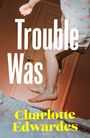 Texte: "Trouble Was" und "Charlotte Edwardes". Darunter Beine eines springenden Kindes in gepunktetem Kleid.