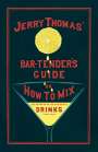 Jerry Thomas: Jerry Thomas' The Bar-Tender's Guide; or, How to Mix All Kinds of Plain and Fancy Drinks, Buch