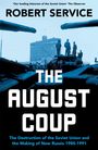 Text: "ROBER SERVICE, THE AUGUST COUP, The Destruction of the Soviet Union and the Making of New Russia 1985-1991."  
Panzer vor einem Gebäude.