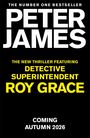 "The Number One Bestseller Peter James. The new thriller featuring Detective Superintendent Roy Grace. Coming Autumn 2026."