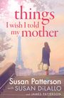 James Patterson: Things I Wish I Told My Mother, Buch