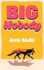 Alex Kadis: Big Nobody, Buch