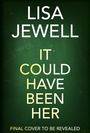 Text: "LISA JEWELL IT COULD HAVE BEEN HER. FINAL COVER TO BE REVEALED." Der Hintergrund ist dunkelgrün.