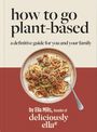 Mills (Woodward), Ella: Deliciously Ella How To Go Plant-Based, Buch