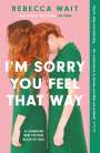 Rebecca Wait: I'm Sorry You Feel That Way, Buch