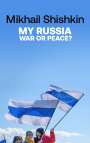 Mikhail Shishkin: My Russia: War or Peace?, Buch