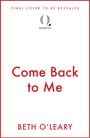 "FINAL COVER TO BE REVEALED" oben, "Come Back to Me" mittig. Unten steht "BETH O'LEARY". Ein Quercus-Logo ist in der Mitte.
