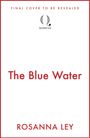 "Final cover to be revealed", "The Blue Water", "Rosanna Ley", Quercus-Logo in Schwarz auf Weiß.
